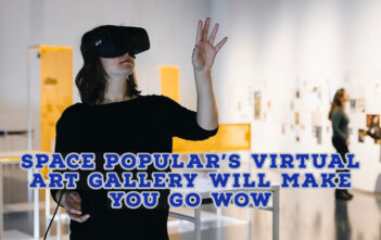 Space Popular's Virtual Art Gallery Will Make You Go Wow - virtual Reality game