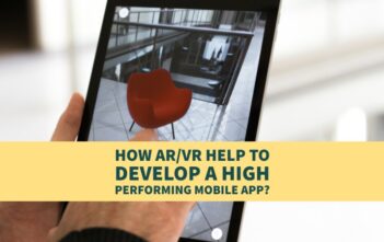 How AR/VR Help To Develop A High Performing Mobile App? -