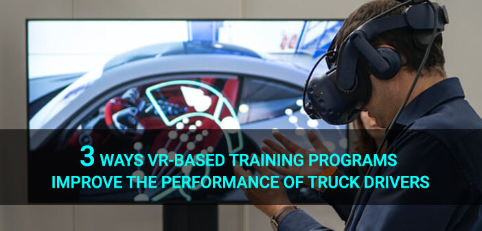 3 Ways VR-based Training Programs Improve the Performance of Truck Drivers -