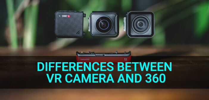 3 Major Differences Between VR Camera And 360 -