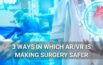 VR Tech catalyzes Medicine - VR Surgery (Image Courtesy: Yingyaipumi from Adobe Stock) | AffinityVR