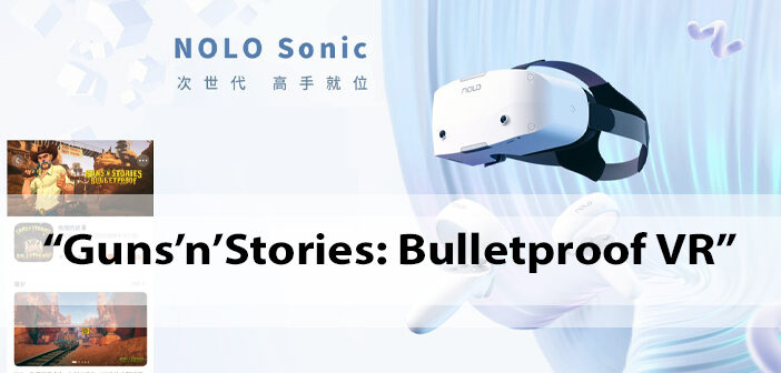 “Guns’n’Stories: Bulletproof VR” – one of the first games for NOLO Sonic All-in-One VR headset. -