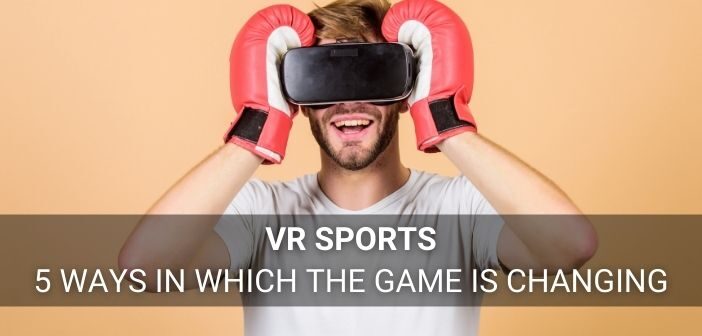 5 ways in which the face of VR Sports is changing -