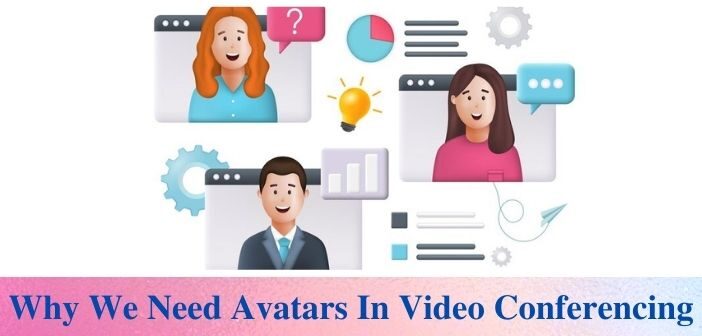 Why We Need Avatars In Video Conferencing
